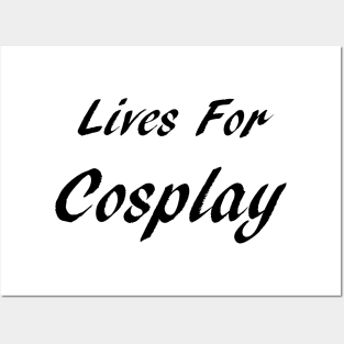 Lives For Cosplay Posters and Art